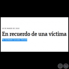EN RECUERDO DE UNA VCTIMA - Por ALCIBIADES GONZLEZ DELVALLE - Domingo, 18 de Marzo de 2018